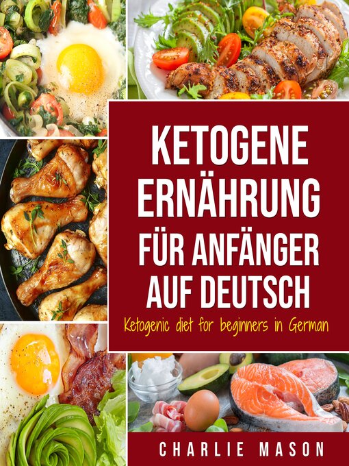 Title details for Ketogene Ernährung für Anfänger auf Deutsch/ Ketogenic diet for beginners in German by Charlie Mason - Available